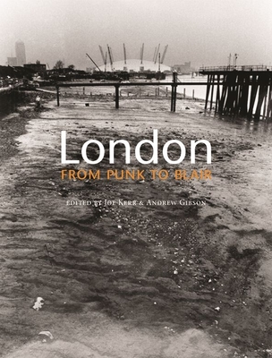 London: From Punk to Blair - Kerr, Joe (Editor), and Gibson, Andrew (Editor)