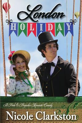 London Holiday: A Pride and Prejudice Romantic Comedy - Lady, A, and Clarkston, Nicole