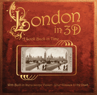 London in 3d: A Look Back in Time: With Built-In Stereoscope Viewer-Your Glasses to the Past!