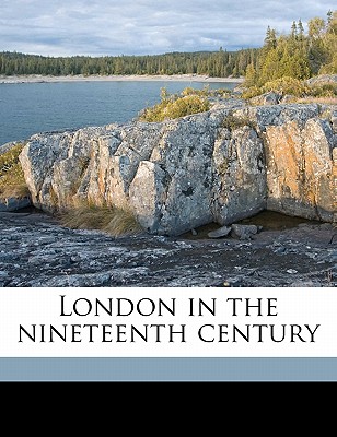 London in the Nineteenth Century - Shepherd, Thomas H.