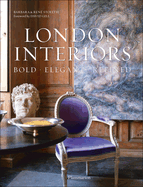 London Interiors: Bold * Elegant * Refined