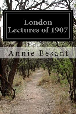 London Lectures of 1907 - Besant, Annie