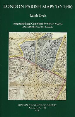 London Parish Maps to 1900: A Catalogue of Maps of London Parishes within the Original London County Council Area - Hyde, Ralph, and Morris, Simon, and Worms, Laurence