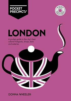 London Pocket Precincts: A Pocket Guide to the City's Best Cultural Hangouts, Shops, Bars and Eateries - Watson, Penny
