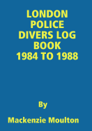 London Police Divers Log Book 1984 to 1988