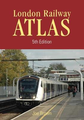 London Rail Atlas 5th Edition - Brown, Joe