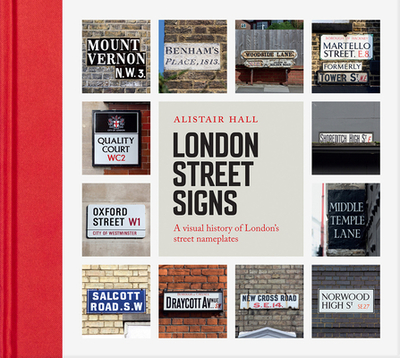 London Street Signs: A visual history of London's street nameplates - Hall, Alistair