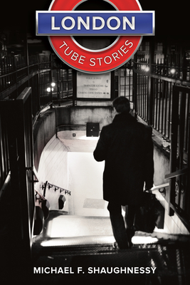 London Tube Stories - Shaughnessy, Michael F