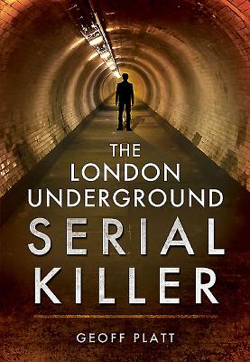 London Underground Serial Killer - Platt, Geoff