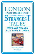 London Underground's Strangest Tales: Extraordinary but True Stories