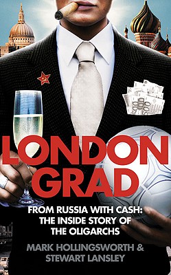 Londongrad: From Russia with Cash;the Inside Story of the Oligarchs - Hollingsworth, Mark, and Lansley, Stewart