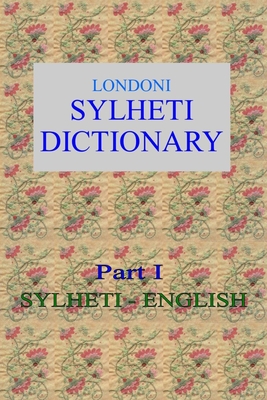 Londoni Sylheti Dictionary: Sylheti-English - Gwynn, Roger