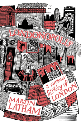 Londonopolis: A Curious History of London - Latham, Martin