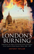 London's Burning: Pulp Fiction, the Politics of Terrorism and the Destruction of the Capital in British Popular Culture, 1840 - 2005