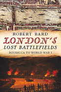 London's Lost Battlefields