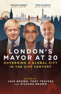 London's Mayor at 20: Governing a Global City  in the 21st Century