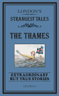 London's Strangest: The Thames: Extraordinary but true stories