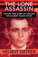 Lone Assassin: The Epic True Story of the Man Who Almost Killed Hilter