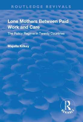 Lone Mothers Between Paid Work and Care: The Policy Regime in Twenty Countries - Kilkey, Majella