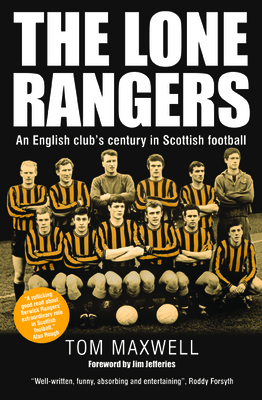 Lone Rangers: An English Club's Century in Scottish Football - Maxwell, Tom