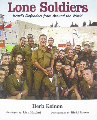 Lone Soldiers: Israel's Defenders from Around the World - Keinon, Herb, and Rosen, Ricki (Photographer), and Hackel, Lisa