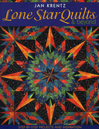 Lone Star Quilts & Beyond: Step-By-Step Projects and Inspiration