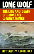 Lone Wolf: The Life and Death of U-Boat Ace Werner Henke
