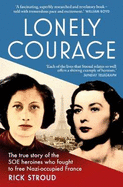 Lonely Courage: The True Story of the SOE Heroines Who Fought to Free Nazi-Occupied France