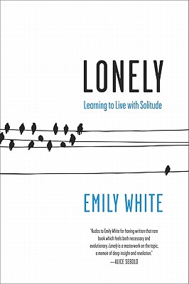 Lonely: Learning to Live with Solitude - White, Emily