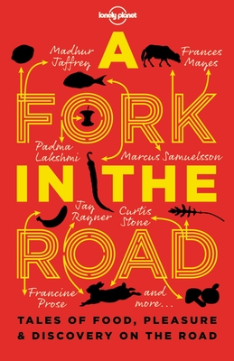 Lonely Planet A Fork In The Road: Tales of Food, Pleasure and Discovery On The Road - Lonely Planet, and Oseland, James, and Aciman, Andre