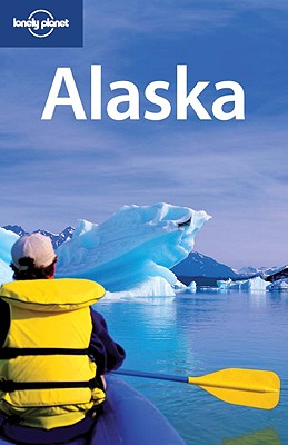 Lonely Planet Alaska - Benchwick, Greg, and DuFresne, Jim