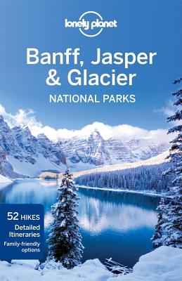 Lonely Planet Banff, Jasper and Glacier National Parks - Lonely Planet, and Berry, Oliver, and Sainsbury, Brendan