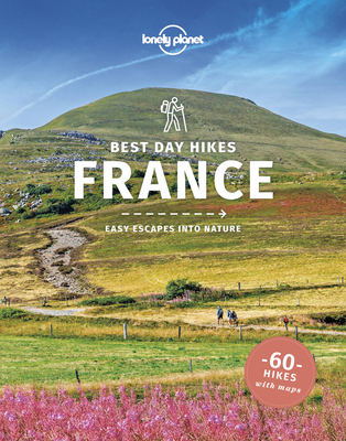 Lonely Planet Best Day Hikes France - Berry, Oliver, and Butler, Stuart, and Fallon, Steve