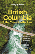 Lonely Planet British Columbia & the Canadian Rockies: Detailed Itineraries Travel Like a Local Insider Tips Covers San Francisco and More
