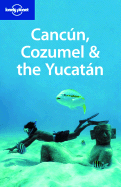 Lonely Planet Cancun, Cozumel & the Yucatan