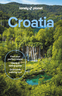 Lonely Planet Croatia: Detailed Itineraries | Travel Like a Local | Insider Tips | Covers Zagreb, Continental Croatia, Istria, Kvarner, Dalmatia, Dubrovnik and more