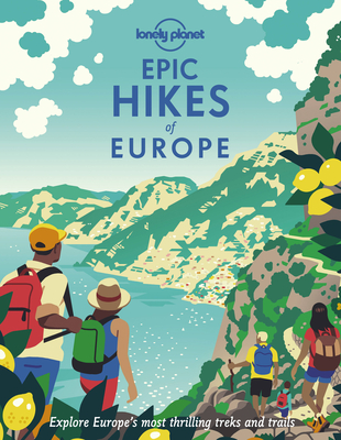 Lonely Planet Epic Hikes of Europe - Lonely Planet