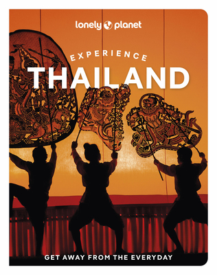 Lonely Planet Experience Thailand - Lonely Planet, and Nualkhair, Chawadee, and Bensema, Amy