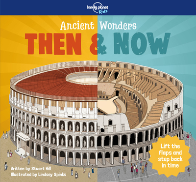 Lonely Planet Kids Ancient Wonders - Then & Now - Hill, Stuart