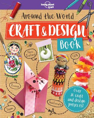 Lonely Planet Kids Around the World Craft and Design Book - Lonely Planet Kids, and Baker, Laura, and Eaton, Kait
