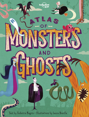 Lonely Planet Kids Atlas of Monsters and Ghosts - Kids, Lonely Planet, and Magrin, Federica