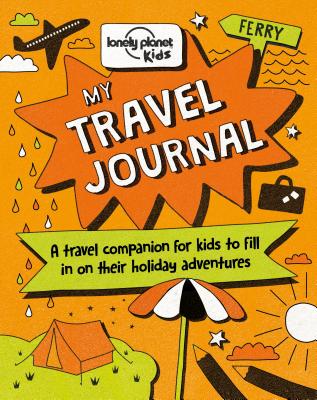 Lonely Planet Kids My Travel Journal - Lonely Planet Kids, and Baxter, Nicola