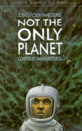 Lonely Planet Not the Only Planet: Science Fiction Travel Stories