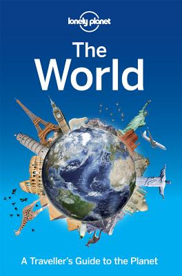 Lonely Planet The World: A Traveller's Guide to the Planet - Lonely Planet