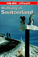 Lonely Planet Walking in Switzerland: Walking Guide - Lindenmayer, Clem