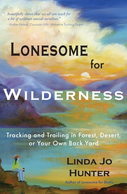 Lonesome for Wilderness: Tracking and Trailing in Forest, Desert, or Your Own Back Yard - 