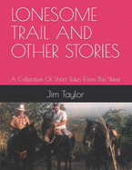 Lonesome Trail and Other Stories: A Collection Of Short Tales From The West