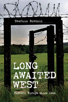 Long Awaited West: Eastern Europe Since 1944 - Bottoni, Stefano, and Lambert, Sean (Translated by)