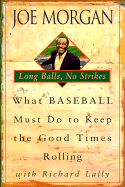 Long Balls, No Strikes: What Baseball Must Do to Keep the Good Times Rolling - Morgan, Joe