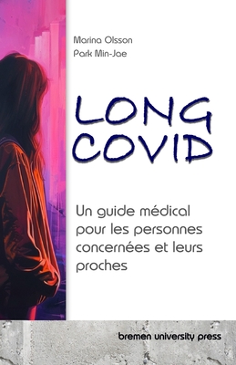 Long COVID: Un guide m?dical pour les personnes concern?es et leurs proches - Park, Min-Jae, and Olsson, Marina